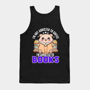 I'm not addicted to coffee, I'm addicted to Books Tank Top